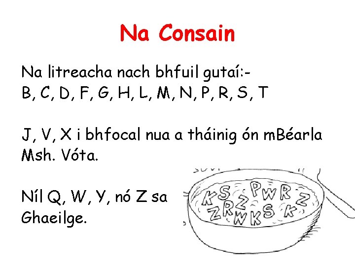 Na Consain Na litreacha nach bhfuil gutaí: B, C, D, F, G, H, L,