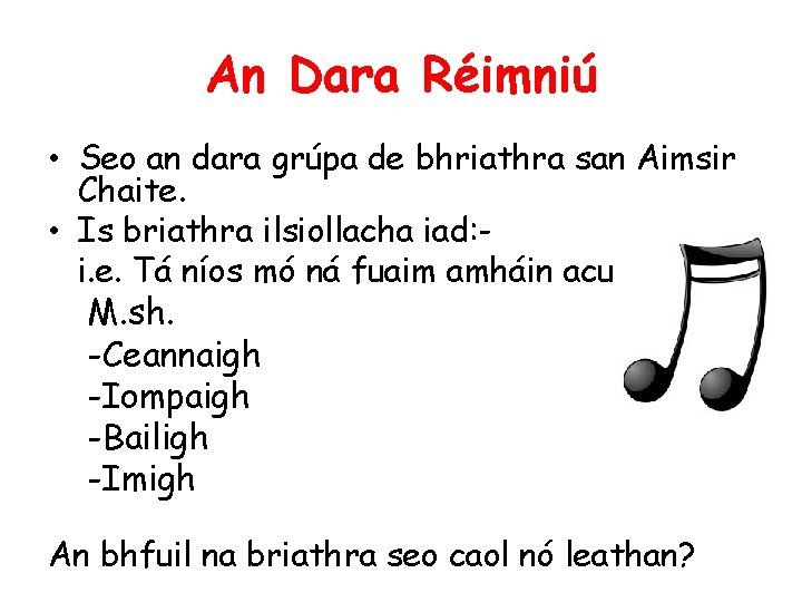 An Dara Réimniú • Seo an dara grúpa de bhriathra san Aimsir Chaite. •