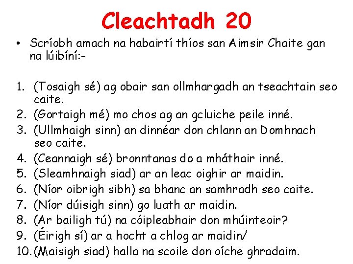 Cleachtadh 20 • Scríobh amach na habairtí thíos san Aimsir Chaite gan na lúibíní: