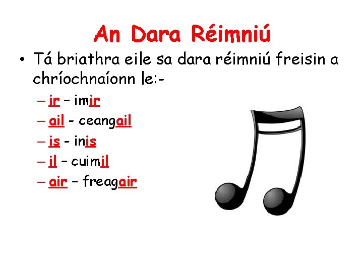 An Dara Réimniú • Tá briathra eile sa dara réimniú freisin a chríochnaíonn le: