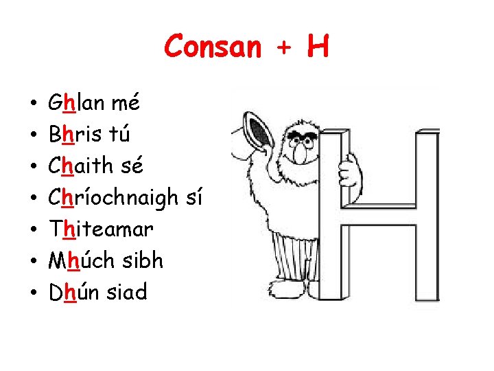 Consan + H • • Ghlan mé Bhris tú Chaith sé Chríochnaigh sí Thiteamar