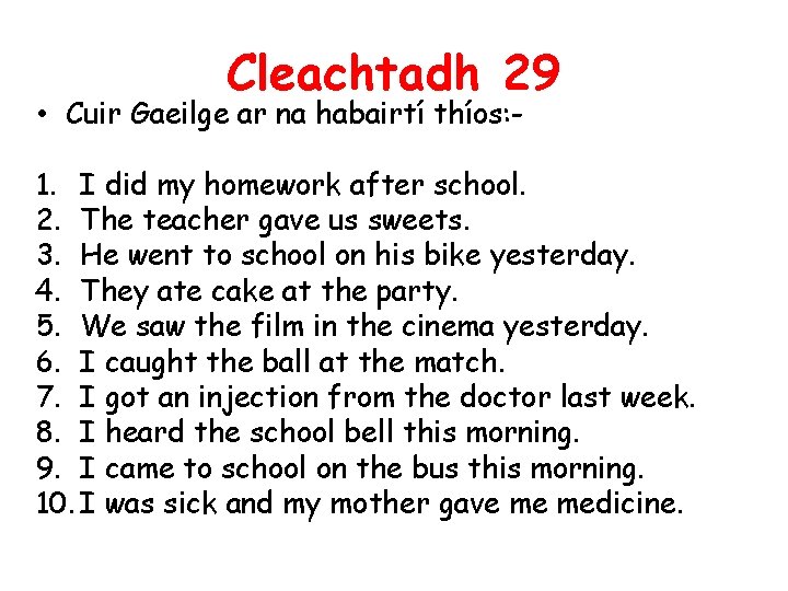 Cleachtadh 29 • Cuir Gaeilge ar na habairtí thíos: - 1. I did my