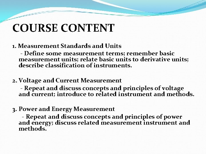 COURSE CONTENT 1. Measurement Standards and Units - Define some measurement terms; remember basic