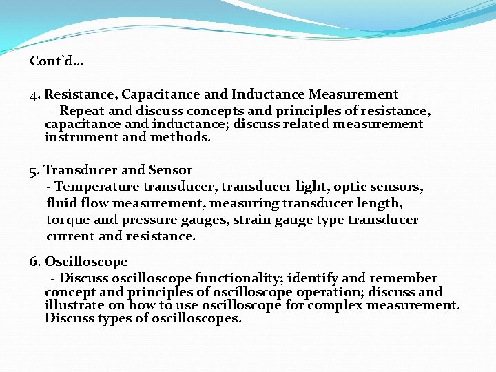 Cont’d… 4. Resistance, Capacitance and Inductance Measurement - Repeat and discuss concepts and principles