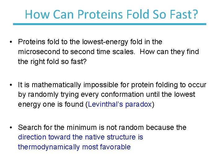 How Can Proteins Fold So Fast? • Proteins fold to the lowest-energy fold in