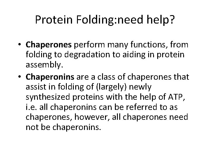 Protein Folding: need help? • Chaperones perform many functions, from folding to degradation to