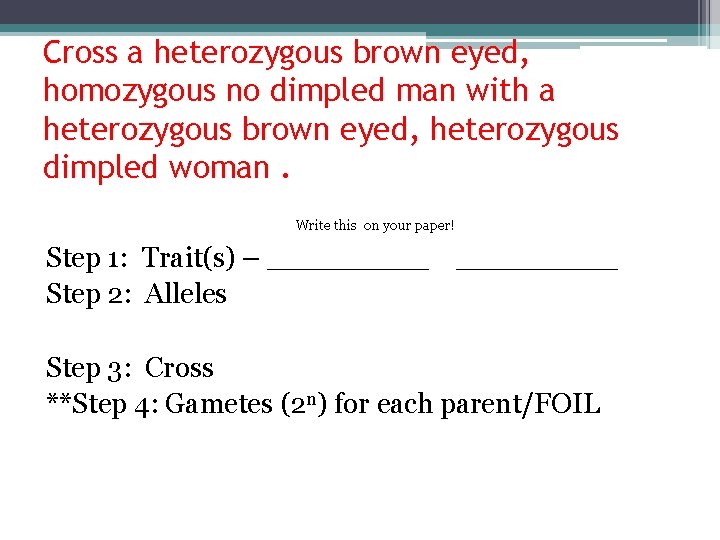 Cross a heterozygous brown eyed, homozygous no dimpled man with a heterozygous brown eyed,