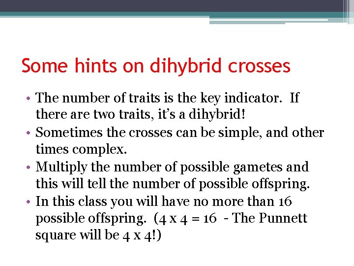 Some hints on dihybrid crosses • The number of traits is the key indicator.