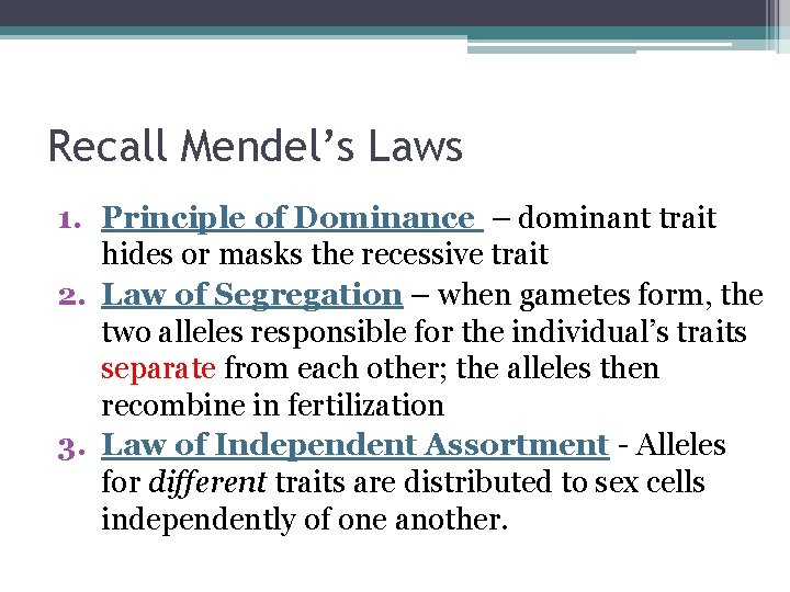 Recall Mendel’s Laws 1. Principle of Dominance – dominant trait hides or masks the