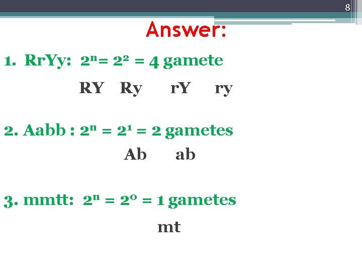 8 Answer: 1. Rr. Yy: 2 n= 22 = 4 gamete RY Ry r.