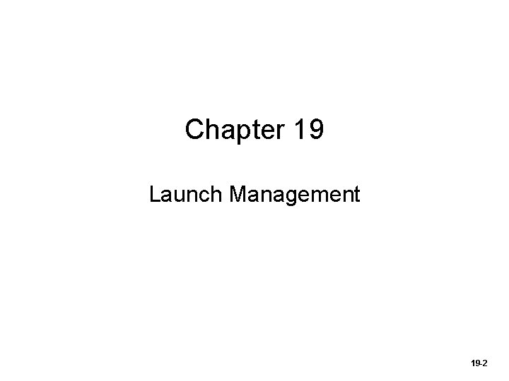 Chapter 19 Launch Management 19 -2 