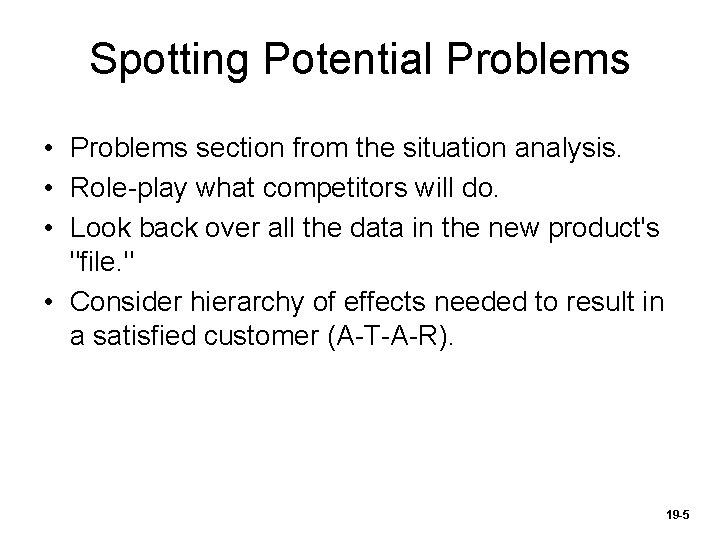 Spotting Potential Problems • Problems section from the situation analysis. • Role-play what competitors