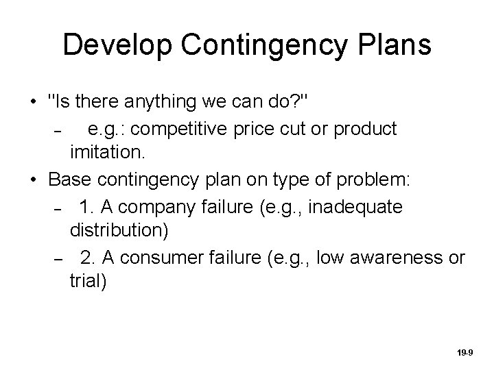 Develop Contingency Plans • "Is there anything we can do? " – e. g.