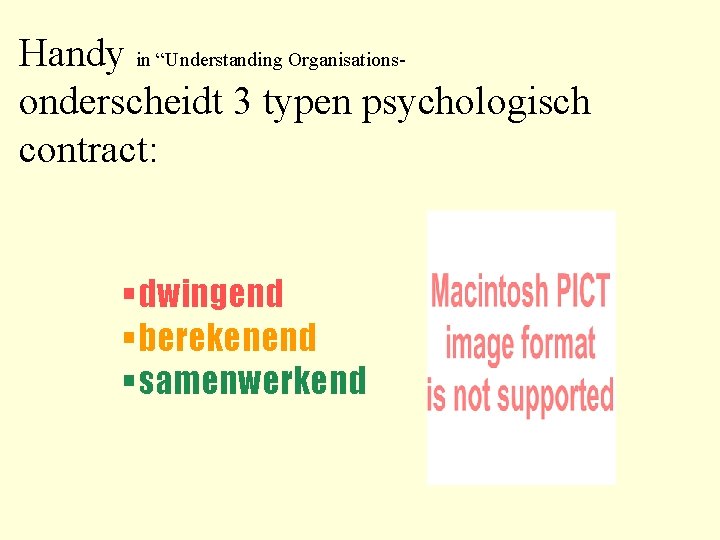Handy in “Understanding Organisationsonderscheidt 3 typen psychologisch contract: §dwingend §berekenend §samenwerkend 