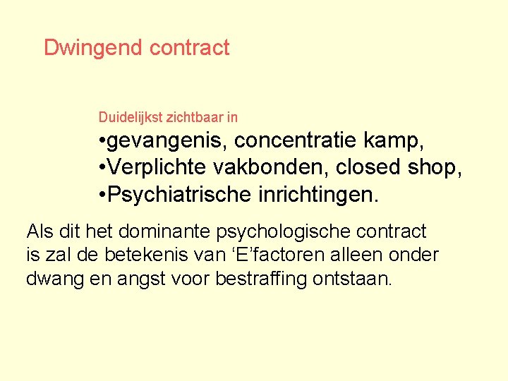 Dwingend contract Duidelijkst zichtbaar in • gevangenis, concentratie kamp, • Verplichte vakbonden, closed shop,