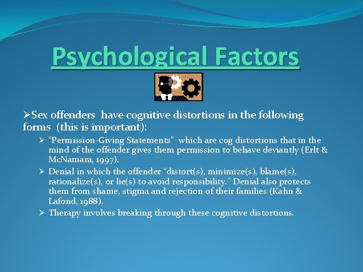 Psychological Factors ØSex offenders have cognitive distortions in the following forms (this is important):