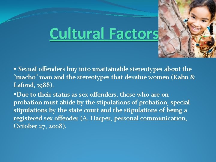 Cultural Factors § Sexual offenders buy into unattainable stereotypes about the “macho” man and