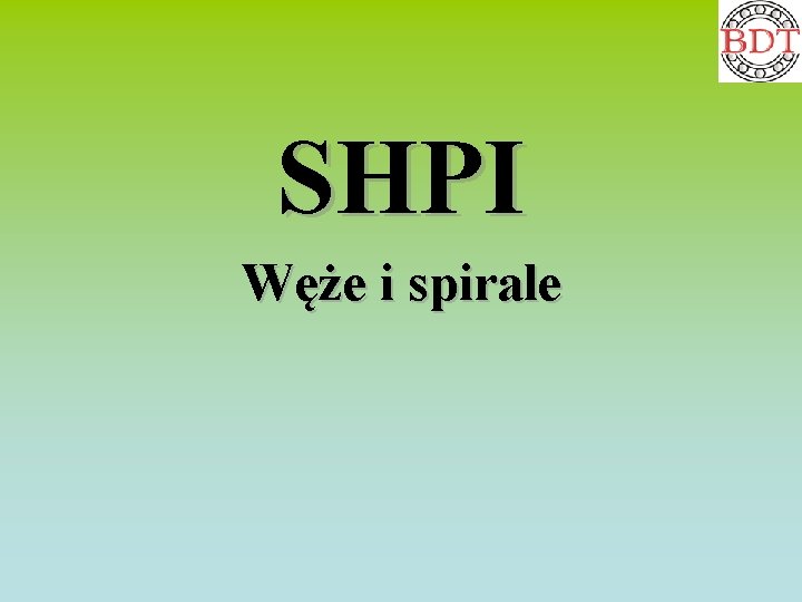 SHPI Węże i spirale 