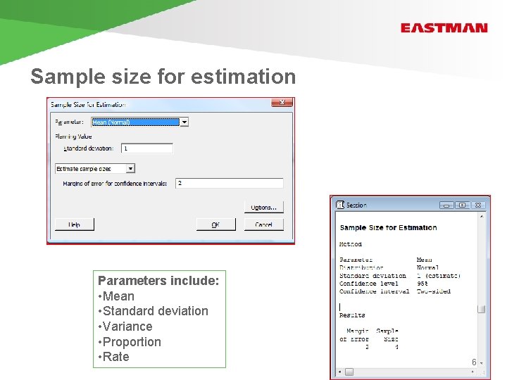 Sample size for estimation Parameters include: • Mean • Standard deviation • Variance •
