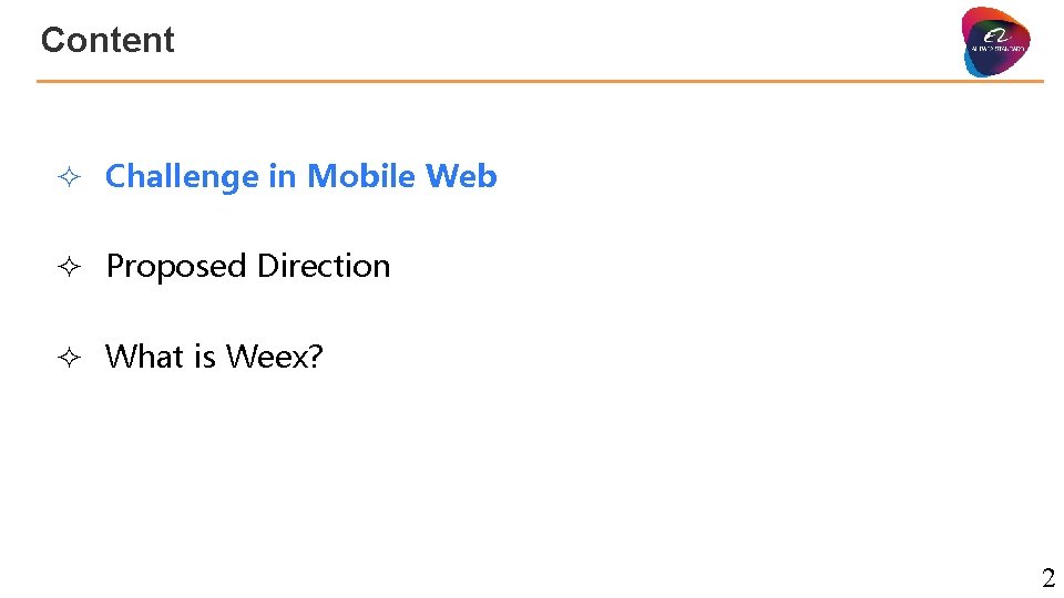 Content ² Challenge in Mobile Web ² Proposed Direction ² What is Weex? 2