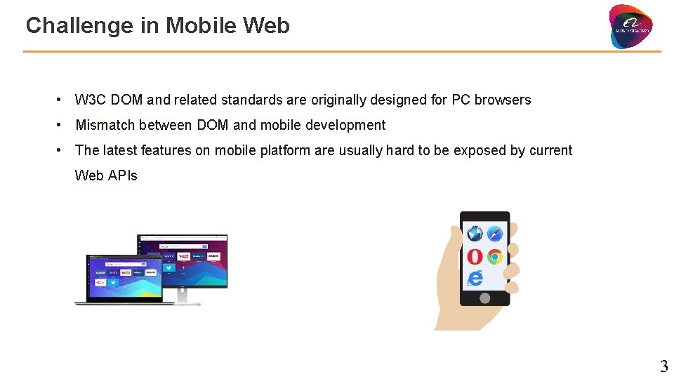 Challenge in Mobile Web • W 3 C DOM and related standards are originally