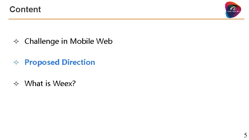 Content ² Challenge in Mobile Web ² Proposed Direction ² What is Weex? 5