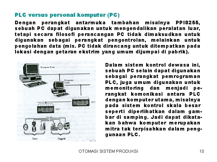 PLC versus personal komputer (PC) Dengan perangkat antarmuka tambahan misalnya PPI 8255, sebuah PC PLC versus personal komputer (PC) Dengan perangkat antarmuka tambahan misalnya PPI 8255, sebuah PC