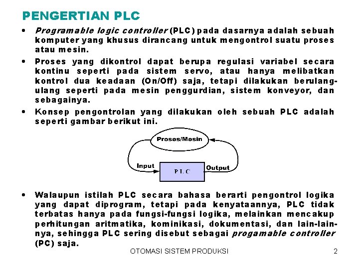 PENGERTIAN PLC • • Programable logic controller (PLC) pada dasarnya adalah sebuah komputer yang
