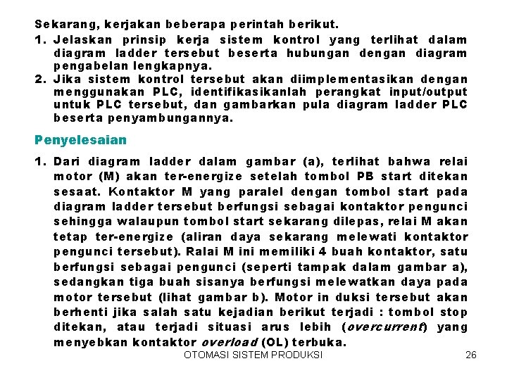 Sekarang, kerjakan beberapa perintah berikut. 1. Jelaskan prinsip kerja sistem kontrol yang terlihat dalam