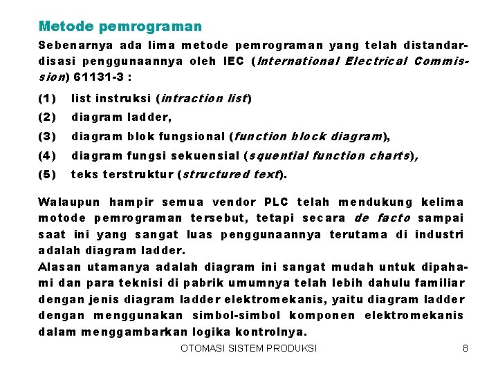 Metode pemrograman Sebenarnya ada lima metode pemrograman yang telah distandardisasi penggunaannya oleh IEC (International Metode pemrograman Sebenarnya ada lima metode pemrograman yang telah distandardisasi penggunaannya oleh IEC (International