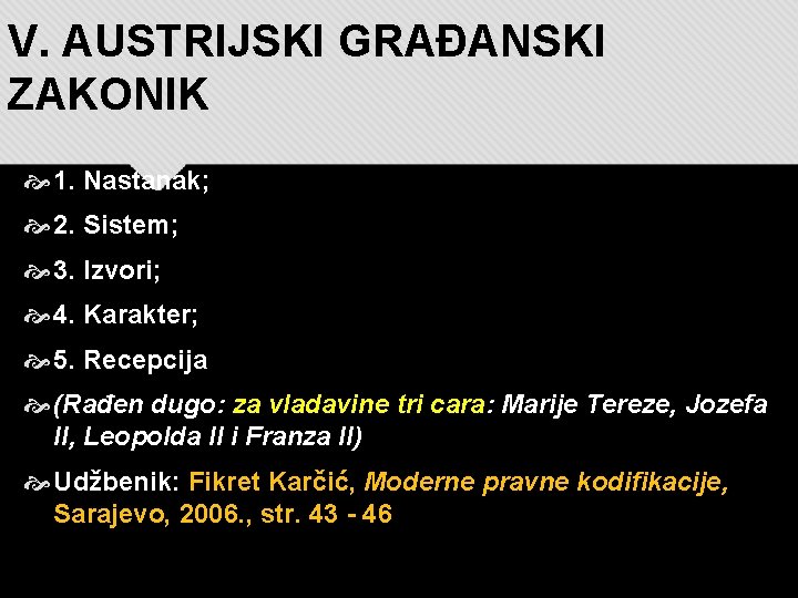 V. AUSTRIJSKI GRAĐANSKI ZAKONIK 1. Nastanak; 2. Sistem; 3. Izvori; 4. Karakter; 5. Recepcija
