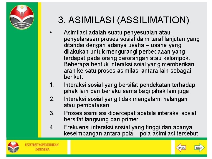 3. ASIMILASI (ASSILIMATION) • 1. 2. 3. 4. Asimilasi adalah suatu penyesuaian atau penyelarasan
