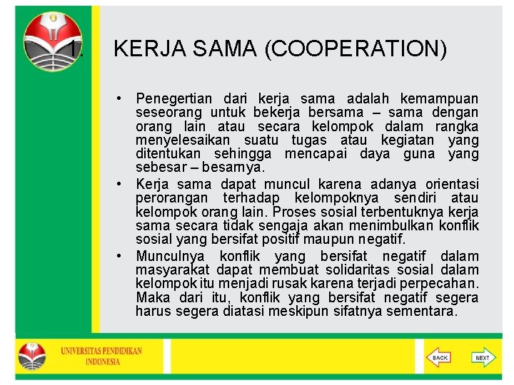 1. KERJA SAMA (COOPERATION) • Penegertian dari kerja sama adalah kemampuan seseorang untuk bekerja