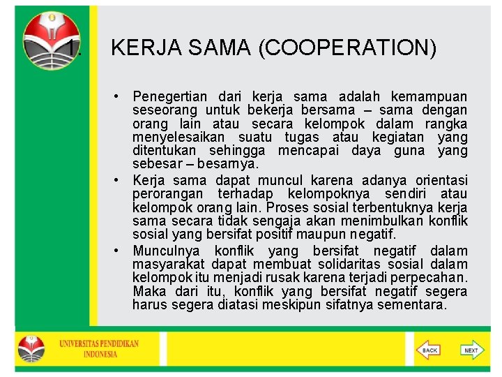 1. KERJA SAMA (COOPERATION) • Penegertian dari kerja sama adalah kemampuan seseorang untuk bekerja 1. KERJA SAMA (COOPERATION) • Penegertian dari kerja sama adalah kemampuan seseorang untuk bekerja