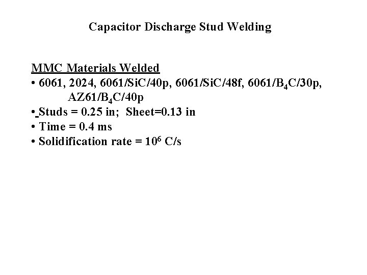 Capacitor Discharge Stud Welding MMC Materials Welded • 6061, 2024, 6061/Si. C/40 p, 6061/Si.