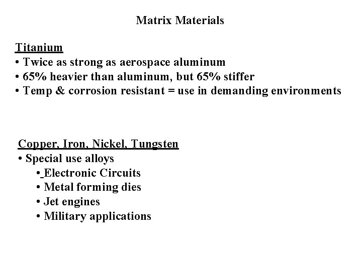 Matrix Materials Titanium • Twice as strong as aerospace aluminum • 65% heavier than