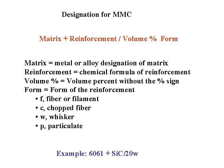 Designation for MMC Matrix + Reinforcement / Volume % Form Matrix = metal or