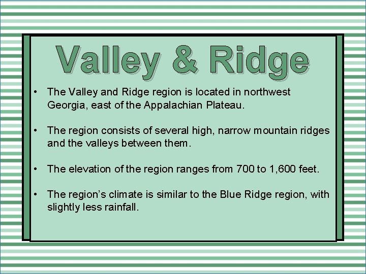 Valley & Ridge • The Valley and Ridge region is located in northwest Georgia,