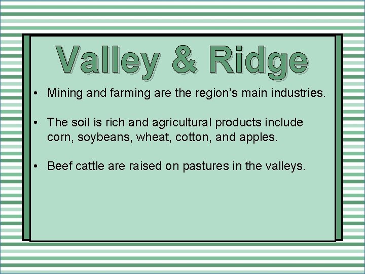 Valley & Ridge • Mining and farming are the region’s main industries. • The