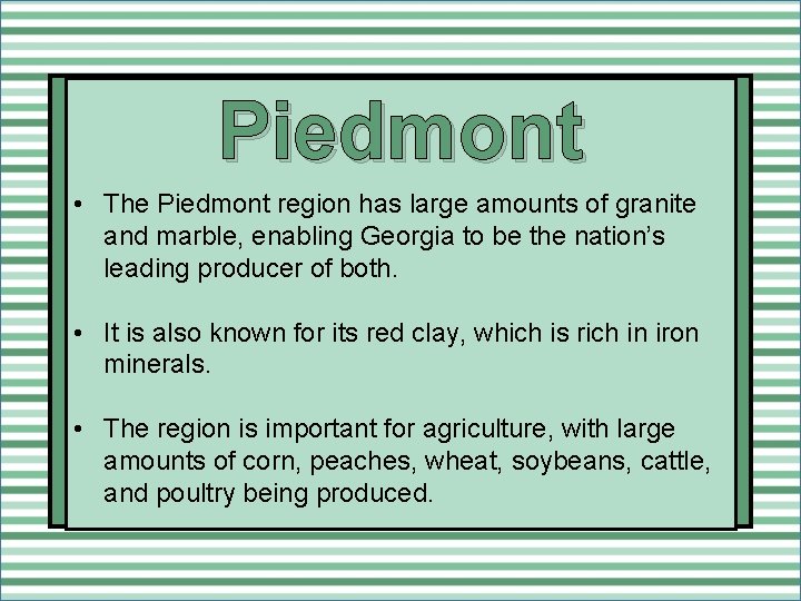 Piedmont • The Piedmont region has large amounts of granite and marble, enabling Georgia