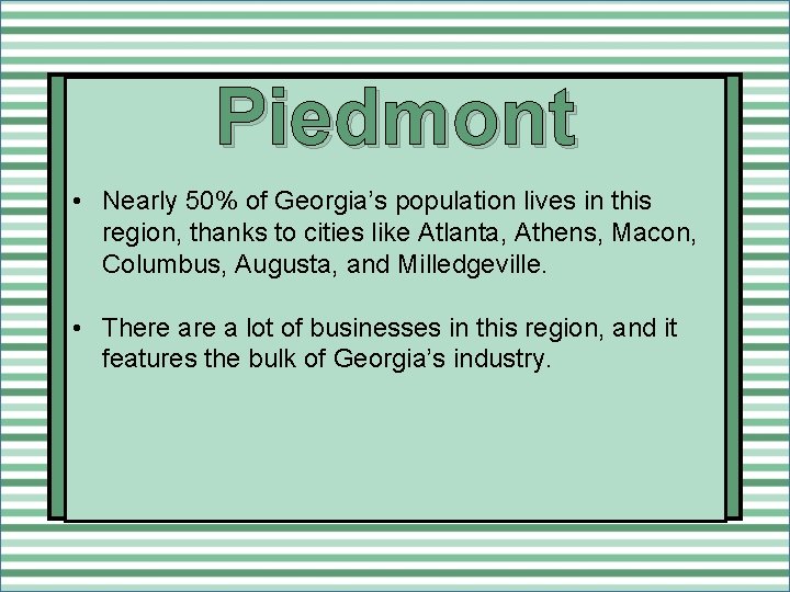 Piedmont • Nearly 50% of Georgia’s population lives in this region, thanks to cities