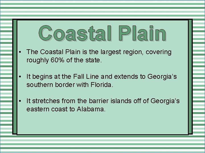 Coastal Plain • The Coastal Plain is the largest region, covering roughly 60% of