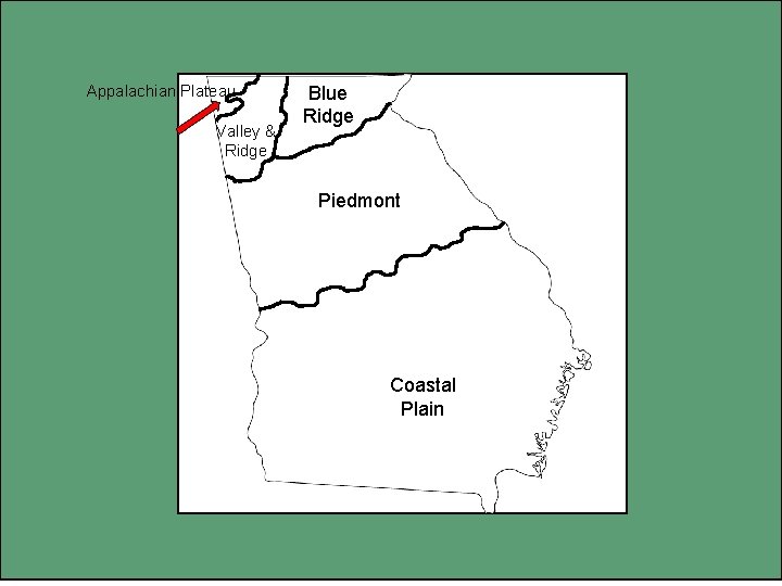 Appalachian Plateau Valley & Ridge Blue Ridge Piedmont Coastal Plain 