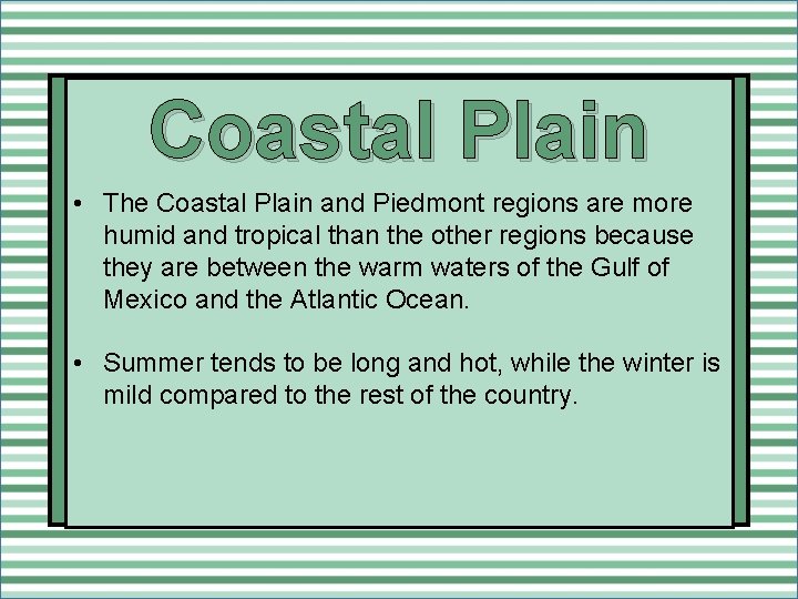 Coastal Plain • The Coastal Plain and Piedmont regions are more humid and tropical