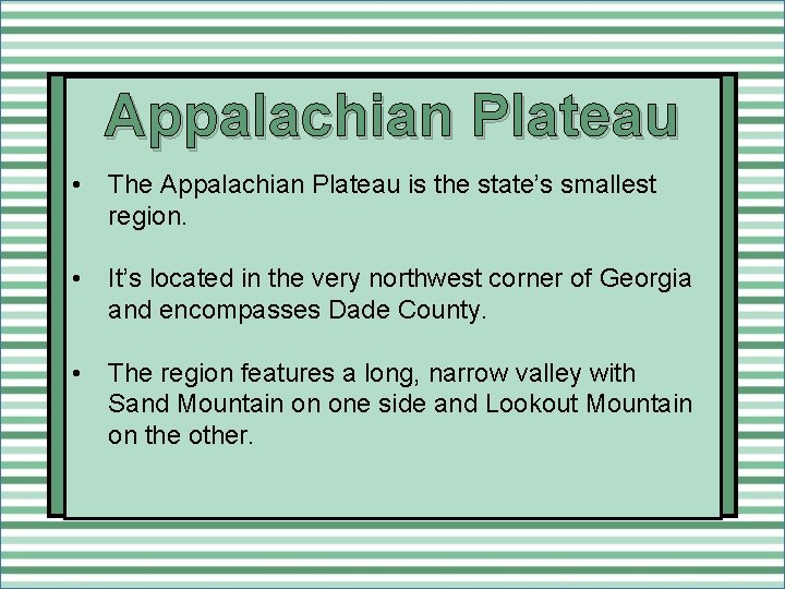 Appalachian Plateau • The Appalachian Plateau is the state’s smallest region. • It’s located