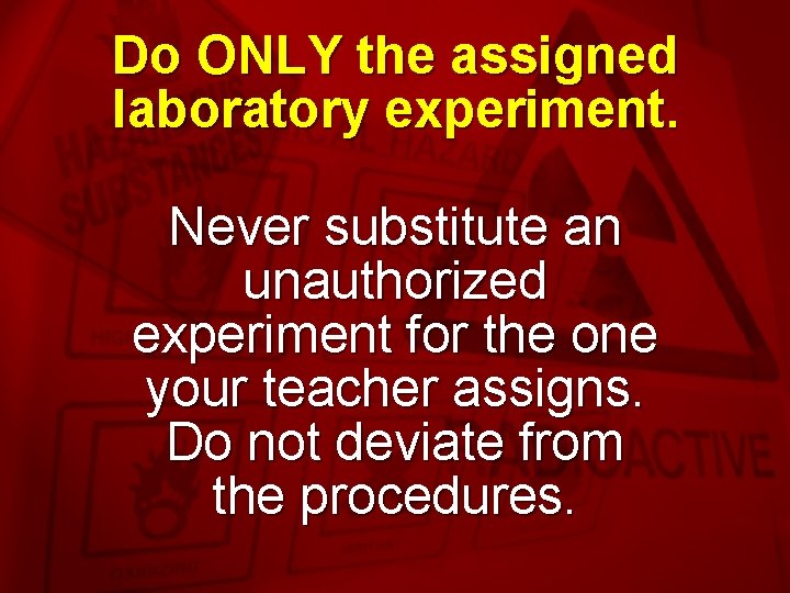 Slide 11 Do ONLY the assigned laboratory experiment. Never substitute an unauthorized experiment for