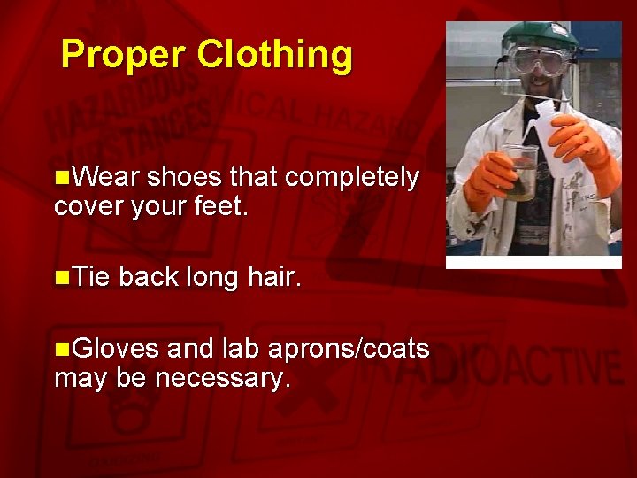 Slide 12 Proper Clothing n. Wear shoes that completely cover your feet. n. Tie