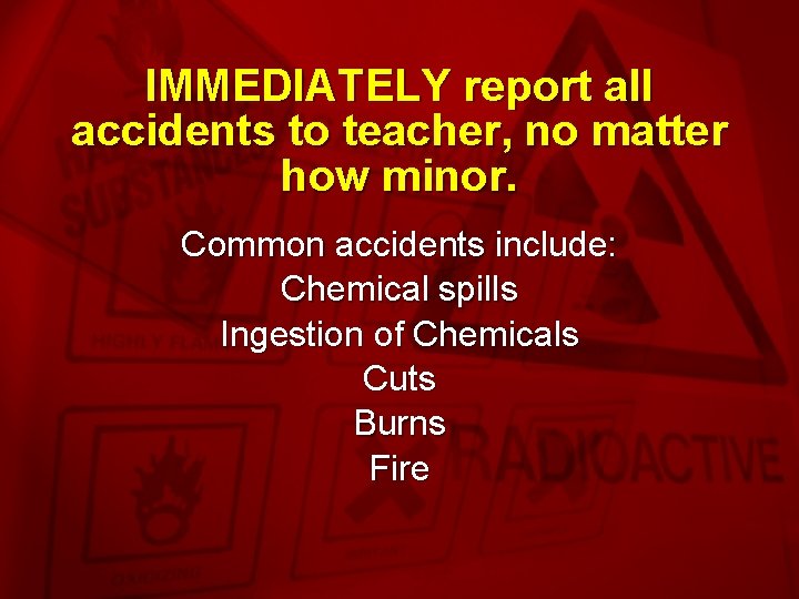 Slide 13 IMMEDIATELY report all accidents to teacher, no matter how minor. Common accidents