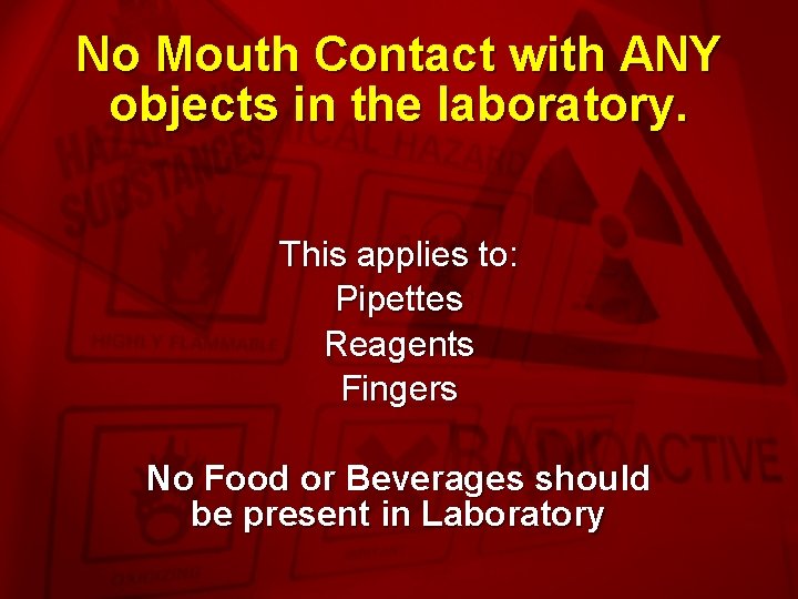 Slide 14 No Mouth Contact with ANY objects in the laboratory. This applies to: