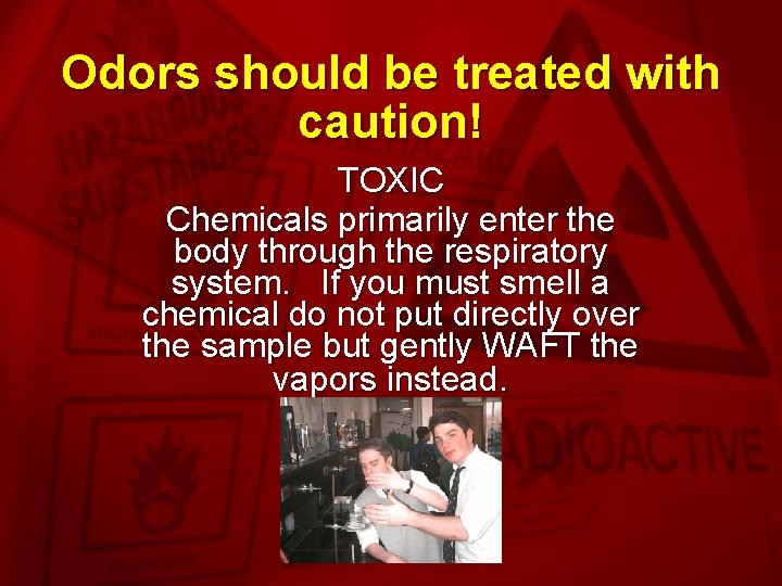 Slide 15 Odors should be treated with caution! TOXIC Chemicals primarily enter the body